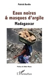 Patrick Bardin - Eaux noires & masques d'argile - Madagascar.