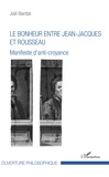 Joël Bienfait - Le bonheur entre Jean-Jacques et Rousseau - Manifeste d'anti-croyance.