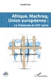 Camille Sari - Afrique, Machreq, Union européenne - La Trilatérale du XXIè siècle.