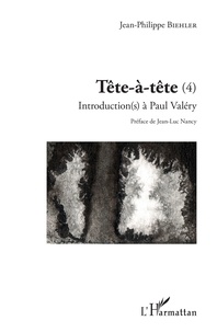Jean-Philippe Biehler - Tête-à-tête - Tome 4, Introduction(s) à Paul Valéry.
