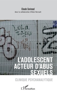 Claude Savinaud - L'adolescent acteur d'abus sexuels - Clinique psychanalytique.