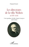 François Fossier - Les directeurs de la villa Médicis au XIXe siècle - Correspondance de Jules-Eugène Lenepveu (1873-1878).