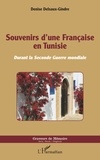Denise Delsaux-Gindre - Souvenirs d'une française en Tunisie - Durant la seconde guerre mondiale.