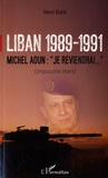 Henri Mahé - Liban 1989-1991, Michel Aoun : "Je reviendrai" - L'impossible liberté.