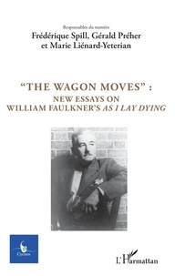 Frédérique Spill et Gérald Préher - Cycnos Volume 34 N° 2/2018 : "The wagon moves" - New essays on William Faulkner's as I lay dying.
