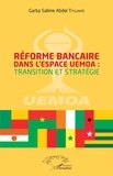 Garba Salime Abdel Titilokpè - Réforme bancaire dans l'espace UEMOA : transition et stratégie.