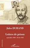 Jean-Pierre Castelain et Christiane Marzelier - Jules Durand - Lettres de prison (septembre 1910-février 1911).
