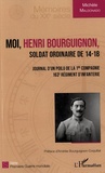 Michèle Maldonado - Moi, Henri Bourguignon, soldat ordinaire de 14-18 - Journal d'un poilu de la 1re compagnie 163e régiment d'infanterie.