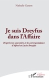 Nathalie Ganem - Je suis Dreyfus dans l'affaire - D'après les souvenirs et la correspondance d'Alfred et Lucie Dreyfus.