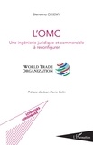 Bienvenu Okiemy - L'OMC - Une ingénierie juridique et commerciale à reconfigurer.
