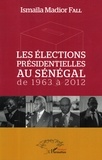 Ismaïla Madior Fall - Les élections présidentielles au Sénégal de 1963 à 2012.