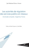 José Sebastian Kurlat Aimar - Les autorités de régulation des services publics en réseaux - Une études comparée : Argentine, France.