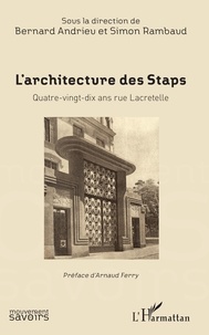 Bernard Andrieu et Simon Rambaud - L'architecture des Staps - Quatre-vingt-dix ans rue Macretelle.
