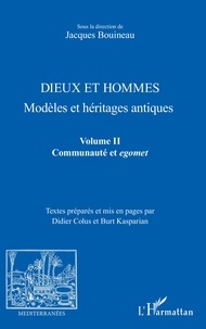 Jacques Bouineau - Dieux et hommes - Modèles et héritages antiques Volume 2, Communauté et agomet.