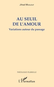 Jihad Maalouf - Au seuil de l'amour - Variations autour du passage.