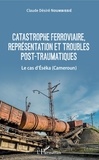 Claude Désiré Noumbissié - Catastrophe ferroviaire, représentation et troubles post-traumatiques - Le cas d'Eséka (Cameroun).