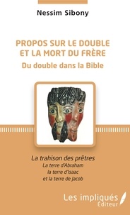 Nessim Sibony - Propos sur le double et la mort du frère - La trahison des prêtres  - La terre d'Abraham, la terre d'Isaac et la terre de Jacob.