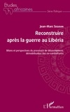 Jean-Marc Segoun - Reconstruire après la guerre au Libéria - Bilans et perspectives du processus de désarmement, démobilisation des ex-combattants.