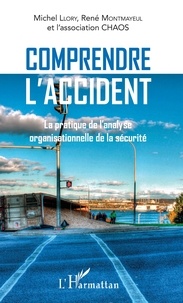 Michel Llory et René Montmayeul - Comprendre l'accident - La pratique de l'analyse organisationnelle de la sécurité.