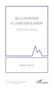 Florine Jollivet - De la punition à la réconciliation - Pour une justice citoyenne.