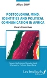 Aliou Sow - Postcolonial mind, identities and political communication in Africa - Literary prospectives.