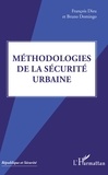 François Dieu et Bruno Domingo - Méthodologies de la sécurité urbaine.