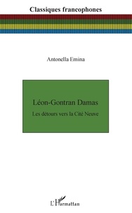 Antonella Emina - Léon-Gontran Damas - Les détours vers la Cité Neuve.