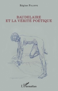 Régine Foloppe - Baudelaire et la vérité poétique.