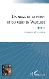Gilles Fossat - Les noms de la pierre et du relief en Vaucluse - Toponymie et oronymie.
