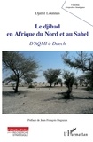 Djallil Lounnas - Le djihad en Afrique du Nord et au Sahel - D'AQMI à Daech.