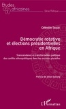 Célestin Tagou - Démocratie rotative et élections présidentielles en Afrique - Transcendance et transformation politique des conflits ethnopolitiques dans les sociétés plurielles.