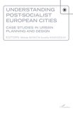 Melinda Benko et Kornélia Kissfazekas - Understanding Post-socialist European Cities - Case studies in urban planning and design.