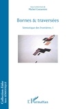 Michel Costantini - Bornes & traversées - Sémiotique des frontières, I.