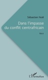 Sébastien Noël - Dans l'impasse du conflit centrafricain.