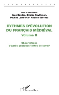 Zinaida Geylikman et Yoan Boudes - Rythmes d'évolution du français médiéval - Volume 2, Observations d'après quelques textes de savoir.