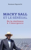 Boubacar Siguine Sy - Macky Sall et le Sénégal - De la résilience à l'émergence.