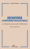 Gérard Portier - Déchiffrer la déficience intellectuelle - La clinique du sujet auprès d'adolescents.