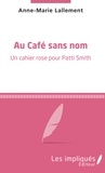 Anne-Marie Lallement - Au café sans nom - Un cahier rose pour Patti Smith.