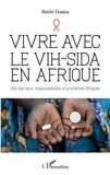 Basile Ekanga - Vivre avec le VIH-Sida en Afrique - Etat des lieux, responsabilités et problèmes éthiques.