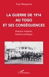 Yves Marguerat - La guerre de 1914 au Togo et ses conséquences - Histoire militaire, histoire politique.