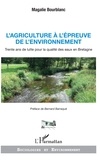 Magalie Bourblanc - L'agriculture à l'épreuve de l'environnement - Trente ans de lutte pour la qualité des eaux en Bretagne.