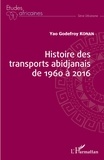 Yao Godefroy Konan - Histoire des transports abidjanais de 1960 à 2016.
