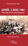 Cheick Fantamady Condé - Guinée, 3 avril 1984 - Une date et ses conséquences.