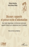 Greta Komur-Thilloy et Elzbieta Biardzka - Discours rapporté et presse écrite d'information - Une étude linguistique et discursive du discours rapporté français par comparaison avec le polonais.