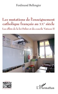 Ferdinand Bellengier - Les mutations de l'enseignement catholique français au XXe siècle - Les effets de la loi Debré et du concile Vatican II.