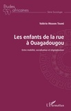 Valérie Medori Touré - Les enfants de la rue à Ouagadougou - Entre mobilité, socialisation et stigmatisation.