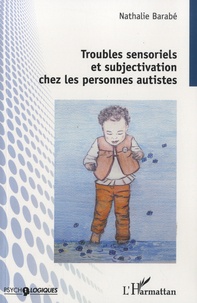 Nathalie Barabé - Troubles sensoriels et subjectivation chez les personnes autistes.