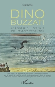Luigi De Poli - Dino Buzzati - Le peintre qui écrivait des tableaux impossibles.