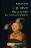 Nicole Dupont-Pierrart - La princesse d'Aigueperse - Dame d'honneur d'Anne de Bretagne.
