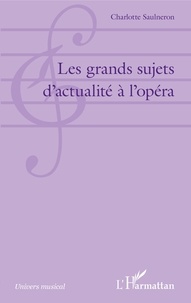 Charlotte Saulneron - Les grands sujets d'actualité à l'opéra.